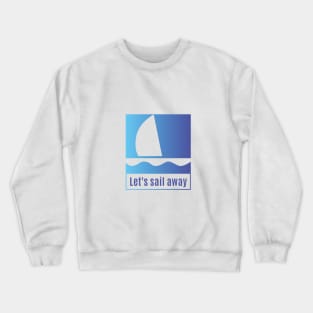 Sail Away with me Crewneck Sweatshirt